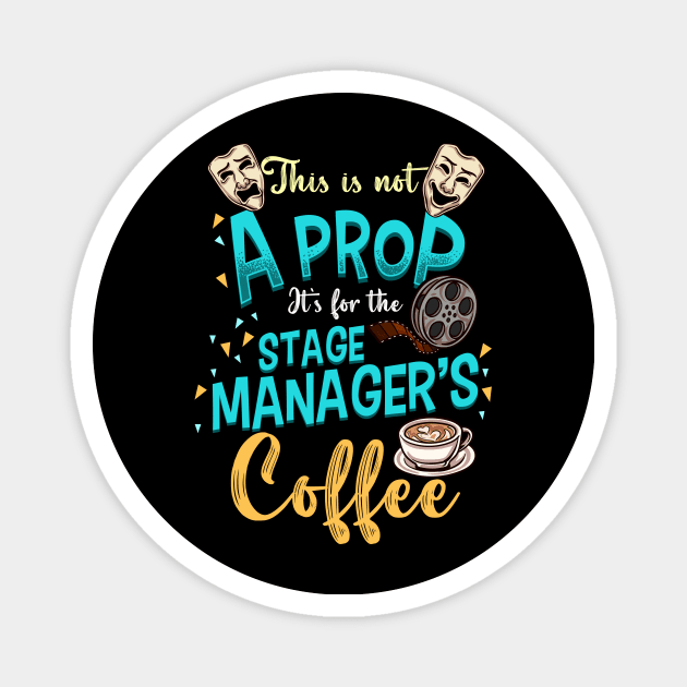 Stage Manager Coffee This Is Not A Prop Magnet by thingsandthings